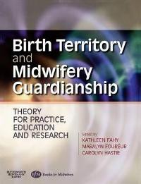 Birth Territory and Midwifery Guardianship : Theory for Practice, Education and Research