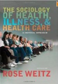 The Sociology of Health, Illness, and Health Care : A Critical Approach, Sixth Edition