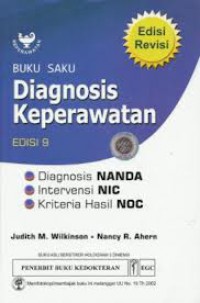 Buku Saku Diagnosis Keperawatan : Diagnosis Nanda, Intervensi NIC, Kriteria Hasil NOC, Ed. 9