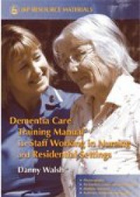 Dementia Care Training Manual for Staff Working in Nursing and Residental Setting