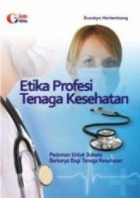 Image of Etika Profesi Tenaga Kesehatan : Pedoman untuk Sukses Berkarya bagi Tenaga Kesehatan