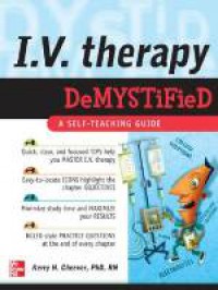 I.V. Therapy Demystified : A Self Teaching Guide