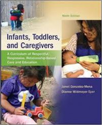 Infant, Toddlers, and Caregivers : A Curriculum of Respectful, Responsive, Relationship-Based Care dan Education, Ninth Edition