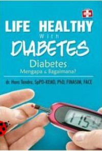 Life Health with Diabetes : Diabetes Mengapa dan Bagaimana?