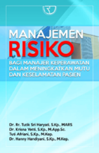 Manajemen Risiko : Bagi Manajer Keperawatan dalam Meningkatkan Mutu dan Keselamatan Pasien