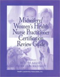 Midwifery and Womens Health Nurse Practitioner Certification Review Guide, Second Edition
