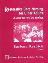 Restorative Care Nursing for Older Adults : A Guide for All Care Setting