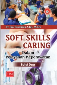 Soft Skills Caring dalam Pelayanan Keperawatan, Edisi 2