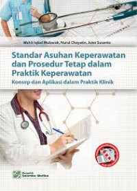 Standar Asuhan Keperawatan dan Prosedur Tetap dalam Praktik Keperawatan : Konsep dan Aplikasi dalam Praktik Klinik