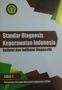 Standar Diagnosis Keperawatan Indonesia : Definisi dan Indikator Diagnostik, Edisi 1