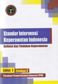 Standar Intervensi Keperawatan Indonesia : Definisi dan Tindakan Keperawatan, Edisi 1 Cetakan II