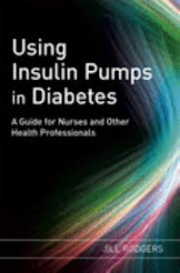 Using Insulin Pumps in Diabetes : A Guide for Nurses and Other Health Professionals