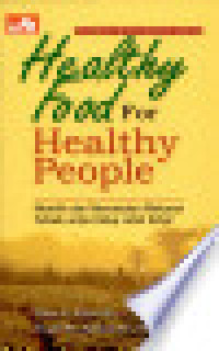 Image of Healthy Food for Healthty People : Memilih dan Menentukan Makanan Terbaik untuk Hidup Lebih Sehat