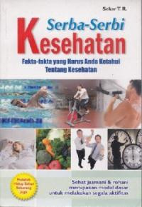 Image of Serba-Serbi Kesehatan : Fakta-fakta yang Harus Anda Ketahui tentang Kesehatan