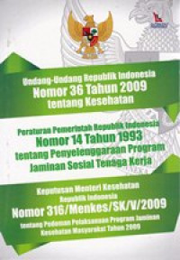 Image of Undang-Undang Republik Indonesia Nomor 36 Tahun 2009 tentang Kesehatan, Peraturan Pemerintah Republik Indonesia Nomor 14 Tahun 1993 tentang Penyelenggaraan Program Jaminan Sosial Tenaga Kerja, Keputusan Menteri Kesehatan Republik Indonesia Nomor 316/Menkes/SK/V/2009 tentang Pedoman Pelaksanaan Program Jaminan Kesehatan Masyarakat Tahun 2009